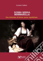 Nonna nonna, nunnarella. Una selezione di ninne nanne napoletane libro