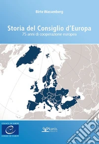 Storia del Consiglio d'Europa. 75 anni di cooperazione europea libro