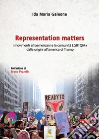 Representation matters. I movimenti afroamericani e la comunità LGBT dalle origini all'America di Trump libro