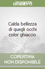 Calda bellezza di quegli occhi color ghiaccio libro