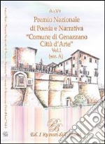 Premio nazionale di poesia e narrativa comune di Genazzano «Città d'arte». Vol. 1: (Sez. A) libro