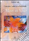 Concorso letterario «Mani in volo». 1ª edizione libro di Merola L. (cur.)