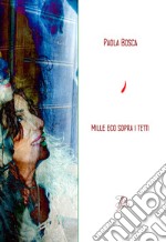 Mille eco sopra i tetti. Raccolta di poesie libro