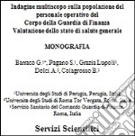 Indagine multiscopo sulla popolazione del personale operativo del corpo della guardia di finanza. Valutazione dello stato di salute generale libro