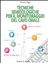 Tecniche semeiologiche per il monitoraggio del cavo orale libro di Pippi Roberto