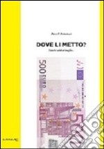 Dove li metto? I vostri soldi al meglio... libro