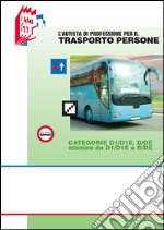 L'autista di professione per il trasporto persone. Categorie D1/D1E, D/DE estensione da D1/D1E a D/DE libro