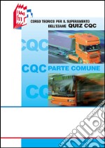 CQC parte comune. Corso teorico per il superamento dell'esame quiz CQC libro