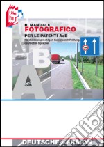 Il manuale fotografico per le patenti A e B libro