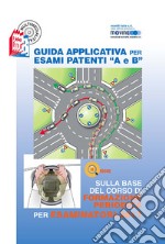 Guida applicativa per esami patenti A e B. Sulla base del corso di formazione periodica per esaminatori 2017. Con CD-ROM libro