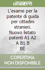 L'esame per la patente di guida per cittadini stranieri. Nuovo listato patenti A1 A2 A B1 B BE libro