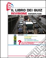 Il libro dei quiz revisione patenti/CQC. Categorie: A e B, C1/C1E cod.97 (non prof.), C1-C1E/C-CE, D1-D1E/D-DE, CQC trasporto cose, CQC trasporto persone libro