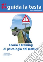 Ti guida la testa. Teoria e training di psicologia del traffico libro