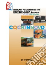 CQC rinnovo. Prontuario per l'autista che deve frequentare il corso di formazione periodica trasporto cose/persone libro