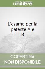 L'esame per la patente A e B libro