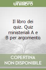 Il libro dei quiz. Quiz ministeriali A e B per argomento libro