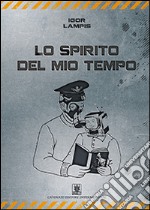 Lo spirito del mio tempo libro