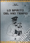 Lo spirito del mio tempo libro di Lampis Igor