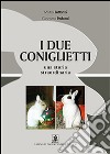 I due coniglietti. Una storia straordinaria libro