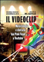 Il videoclip. Musicologia e dintorni dai Pink Floyd a Youtube libro