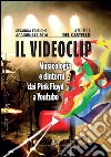 Il videoclip. Musicologia e dintorni dai Pink Floyd a Youtube libro