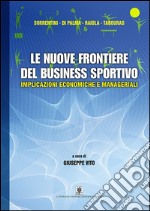 Le nuove frontiere del business sportivo. Implicazioni economiche e manageriali