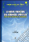 Le nuove frontiere del business sportivo. Implicazioni economiche e manageriali libro