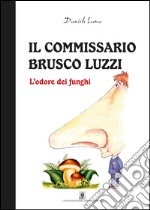 L'odore dei funghi. Il commissario Brusco Luzzi