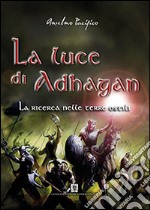 La ricerca nelle terre ostili. La luce di Adhagan