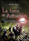 La ricerca nelle terre ostili. La luce di Adhagan libro di Pacifico Anselmo