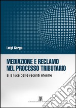 Mediazione e reclamo nel processo tributario alla luce delle recenti riforme