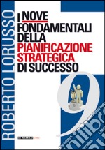 I nove fondamentali della pianificazione strategica di successo libro