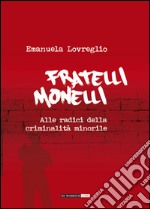 Fratelli monelli. Alle radici della criminalità minorile libro