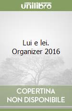 Lui e lei. Organizer 2016 libro