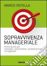 Manuale di sopravvivenza manageriale libro