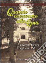 Quando correvamo alla luna. La foresta umbra negli anni '50