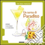 Un sorso di paradiso. Drinks, cocktails e contorni libro