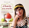 A tavola con amore. Una ricetta per ogni emozione libro