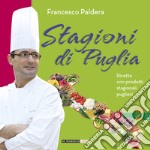 Stagioni di Puglia. Ricette con prodotti stagionali pugliesi  libro