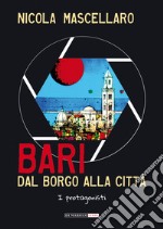 Bari, dal borgo alla città. I protagonisti libro