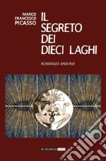 Il segreto dei dieci laghi. Romanzo andino