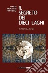 Il segreto dei dieci laghi. Romanzo andino libro di Picasso Marco Francesco