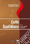 Caffè quotidiano libro di Volpe Bruno