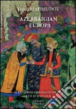 Azerbaigian e Europa. Diplomazia medievale libro