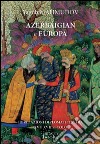 Azerbaigian e Europa. Diplomazia medievale libro