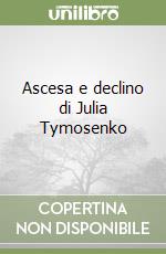 Ascesa e declino di Julia Tymosenko libro