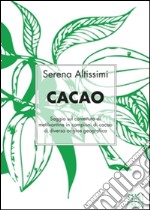 Cacao. Saggio sul contenuto di metilxantine in campioni di cacao di diversa origine geografica libro