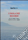 L'isola dei ricordi. La vita è come un sogno, viverla è riuscire a sognare libro