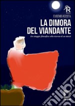 La dimora del viandante. Un viaggio filosofico alla ricerca di se stessi libro