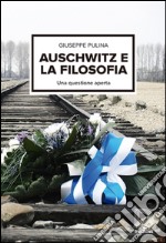 Auschwitz. Per la filosofia è una questione aperta libro